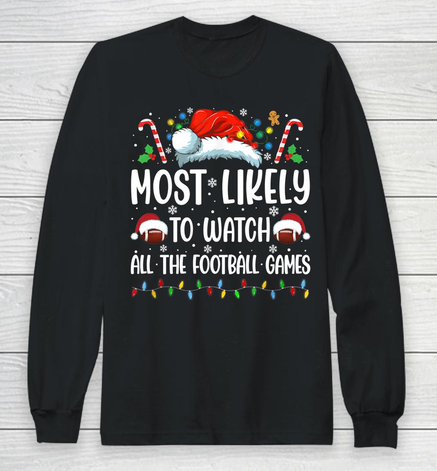 Most Likely To Watch All The Football Games Christmas Family Long Sleeve T-Shirt