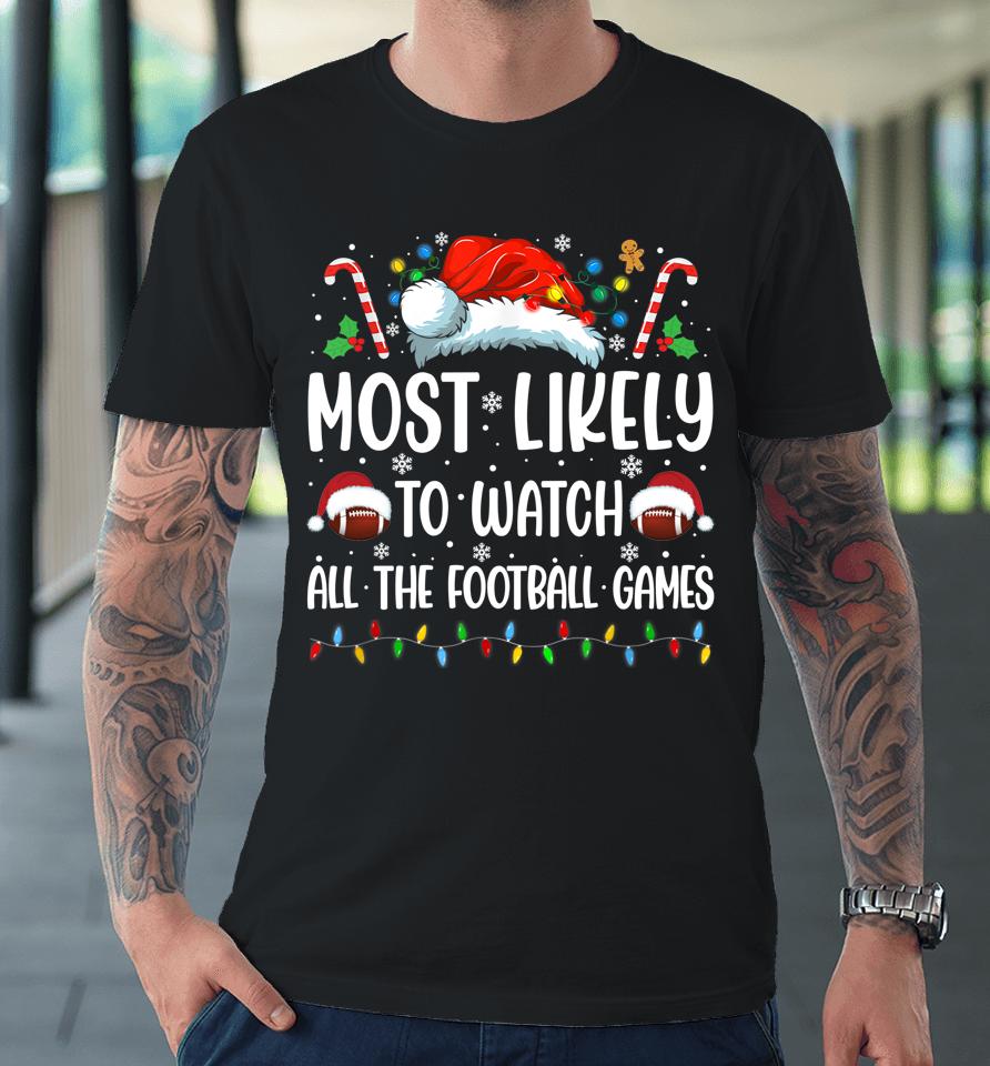 Most Likely To Watch All The Football Games Christmas Family Premium T-Shirt