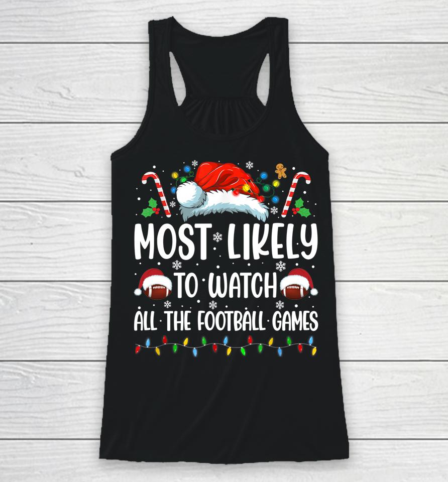 Most Likely To Watch All The Football Games Christmas Family Racerback Tank