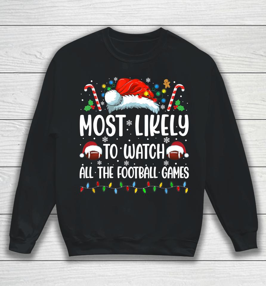 Most Likely To Watch All The Football Games Christmas Family Sweatshirt