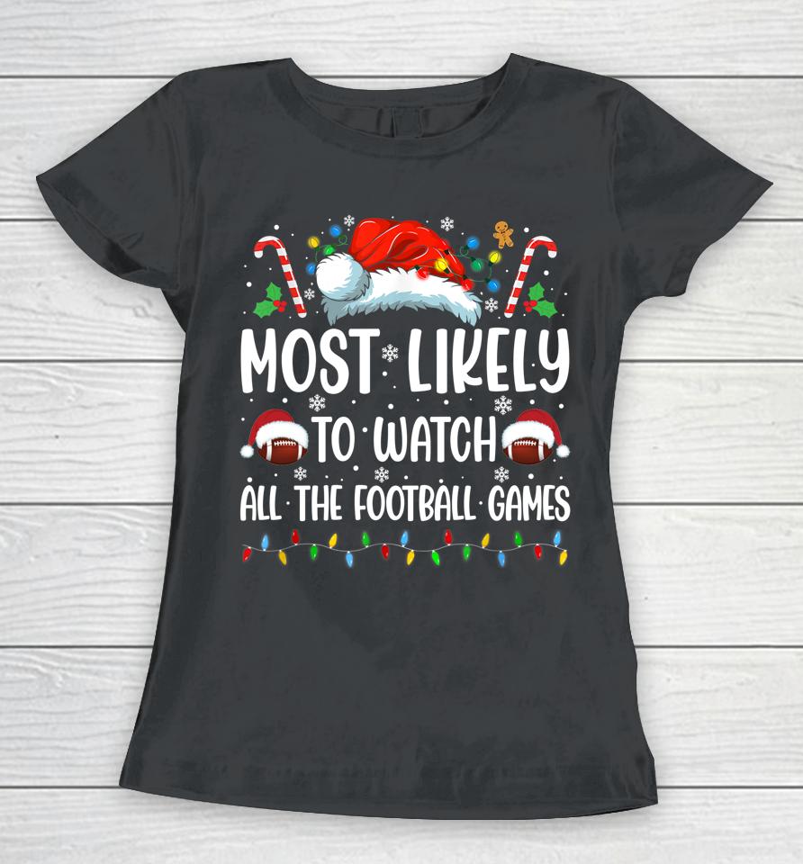 Most Likely To Watch All The Football Games Christmas Family Women T-Shirt