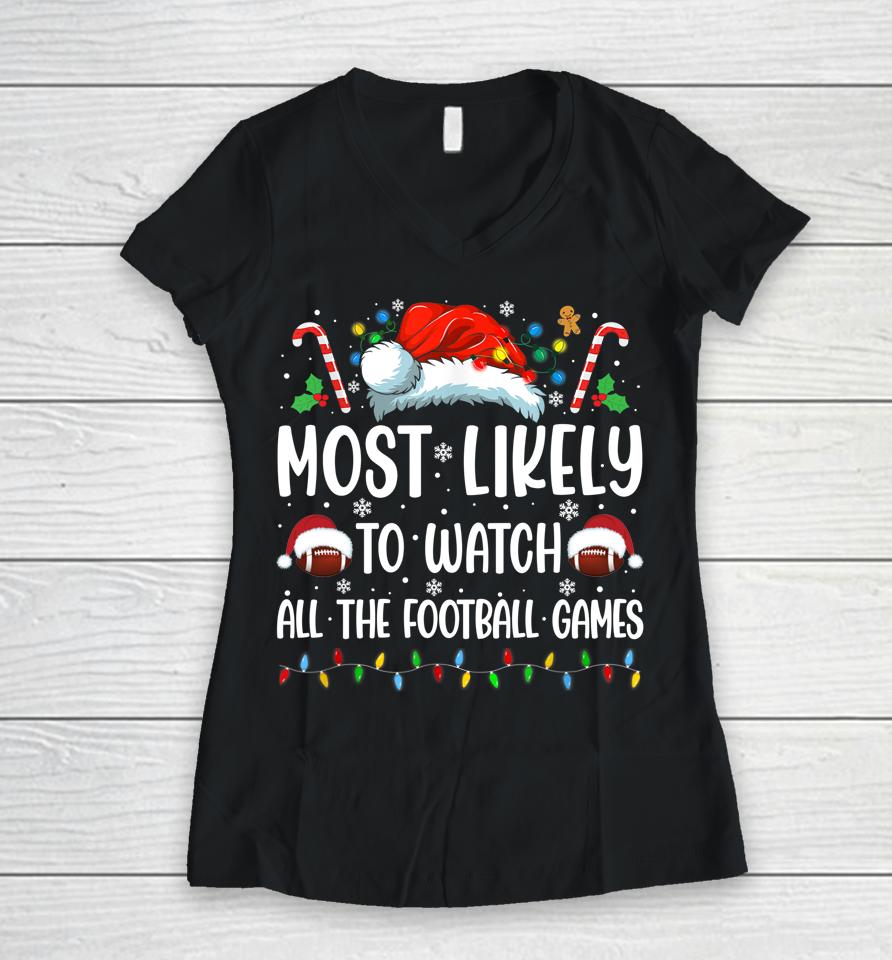 Most Likely To Watch All The Football Games Christmas Family Women V-Neck T-Shirt