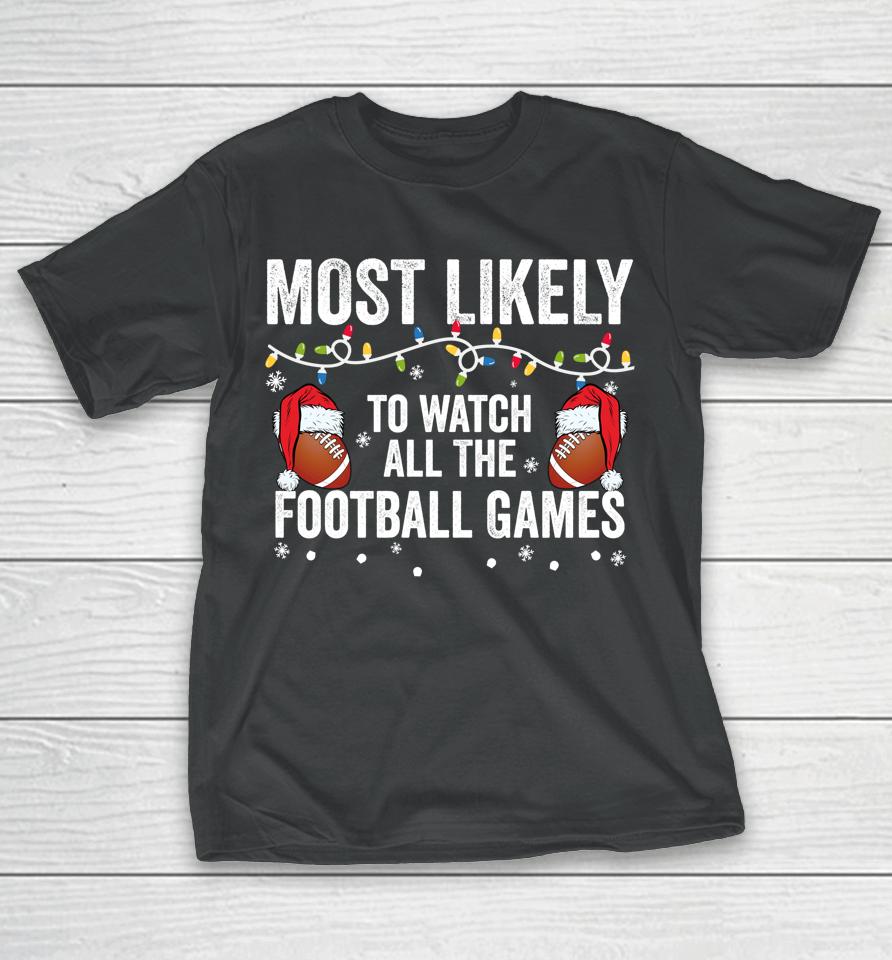 Most Likely To Watch All The Football Games Matching Family T-Shirt