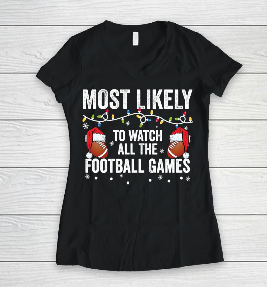 Most Likely To Watch All The Football Games Matching Family Women V-Neck T-Shirt