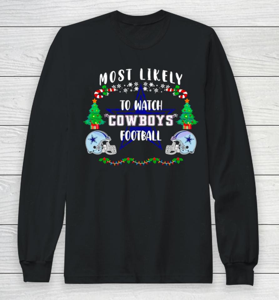 Most Likely To Watch Cowboys Football Merry Christmas Long Sleeve T-Shirt