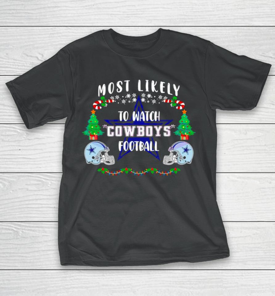 Most Likely To Watch Cowboys Football Merry Christmas T-Shirt