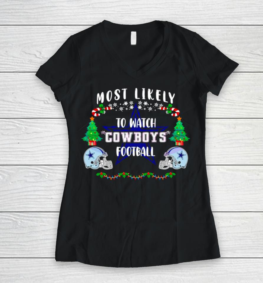 Most Likely To Watch Cowboys Football Merry Christmas Women V-Neck T-Shirt