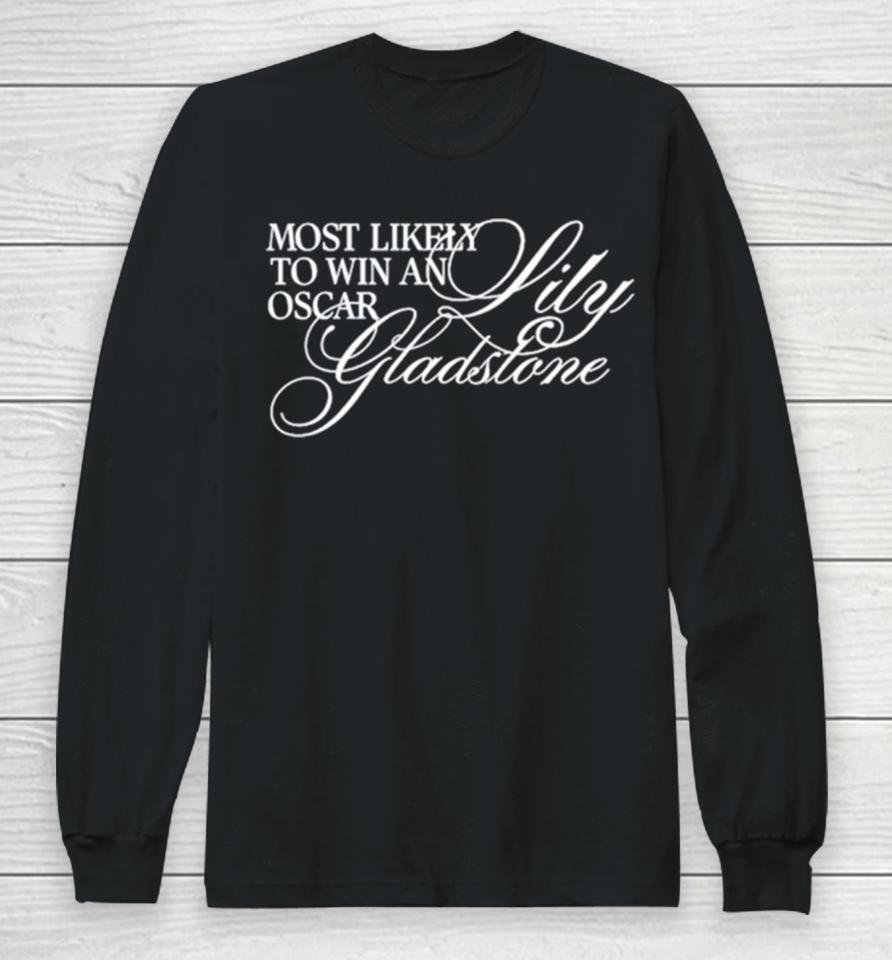 Most Likely To Win An Oscar Lily Gladstone Long Sleeve T-Shirt