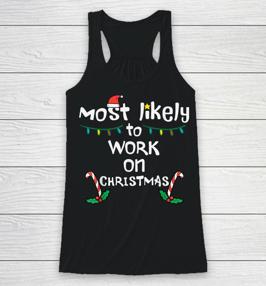 Most Likely To Work Christmas Xmas Family Matching Racerback Tank