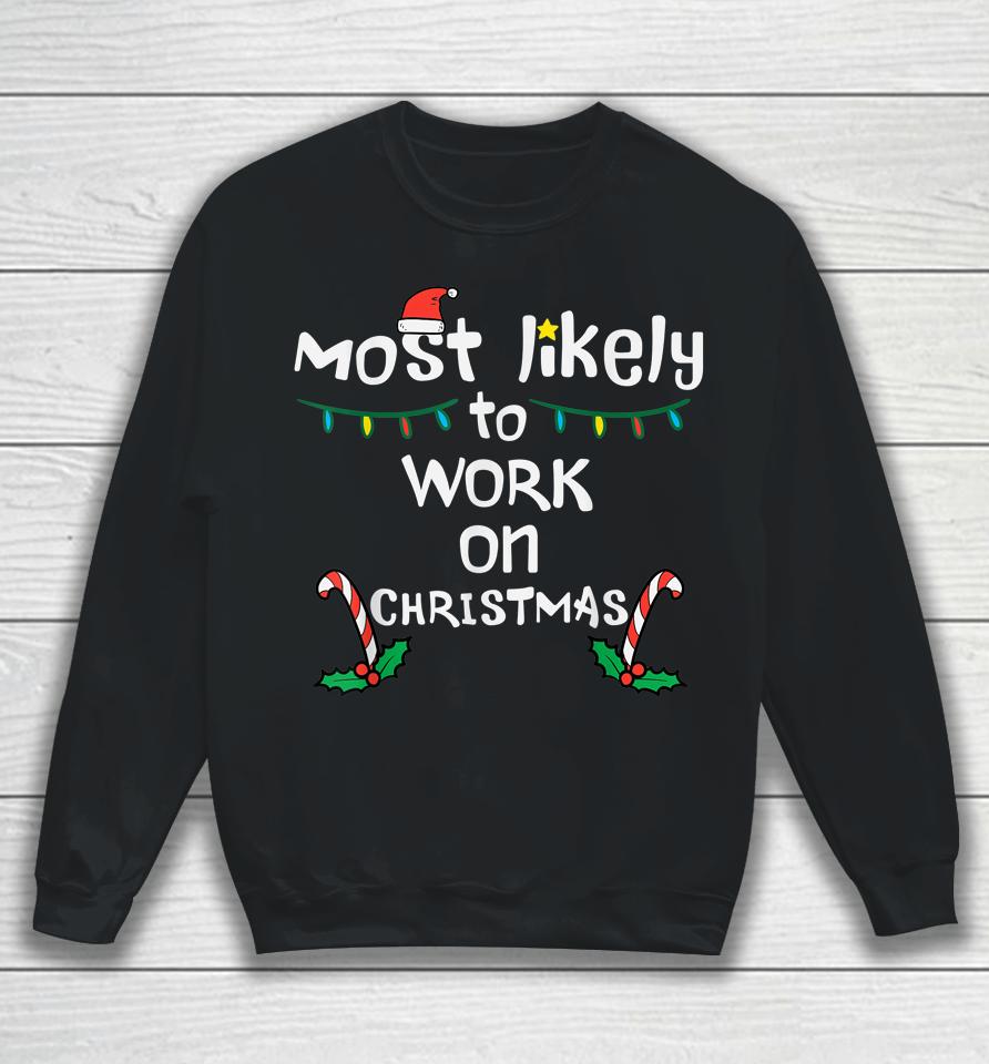 Most Likely To Work Christmas Xmas Family Matching Sweatshirt