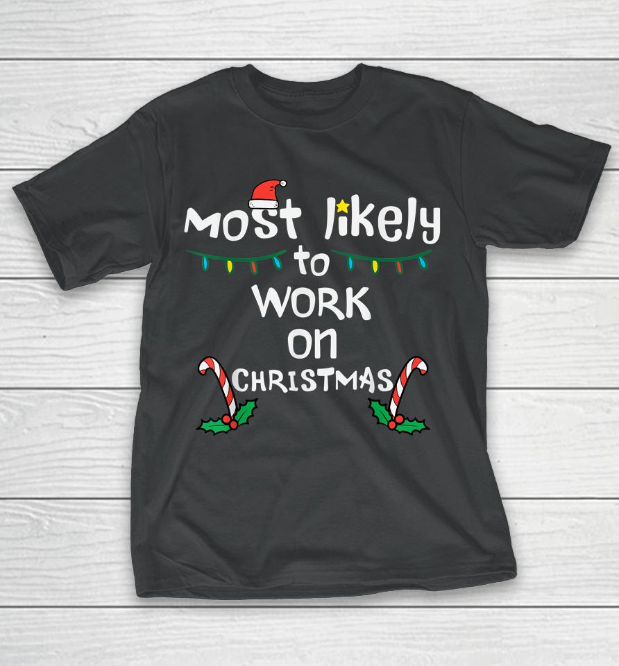 Most Likely To Work Christmas Xmas Family Matching T-Shirt