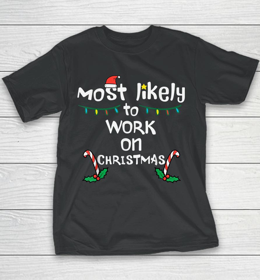 Most Likely To Work Christmas Xmas Family Matching Youth T-Shirt