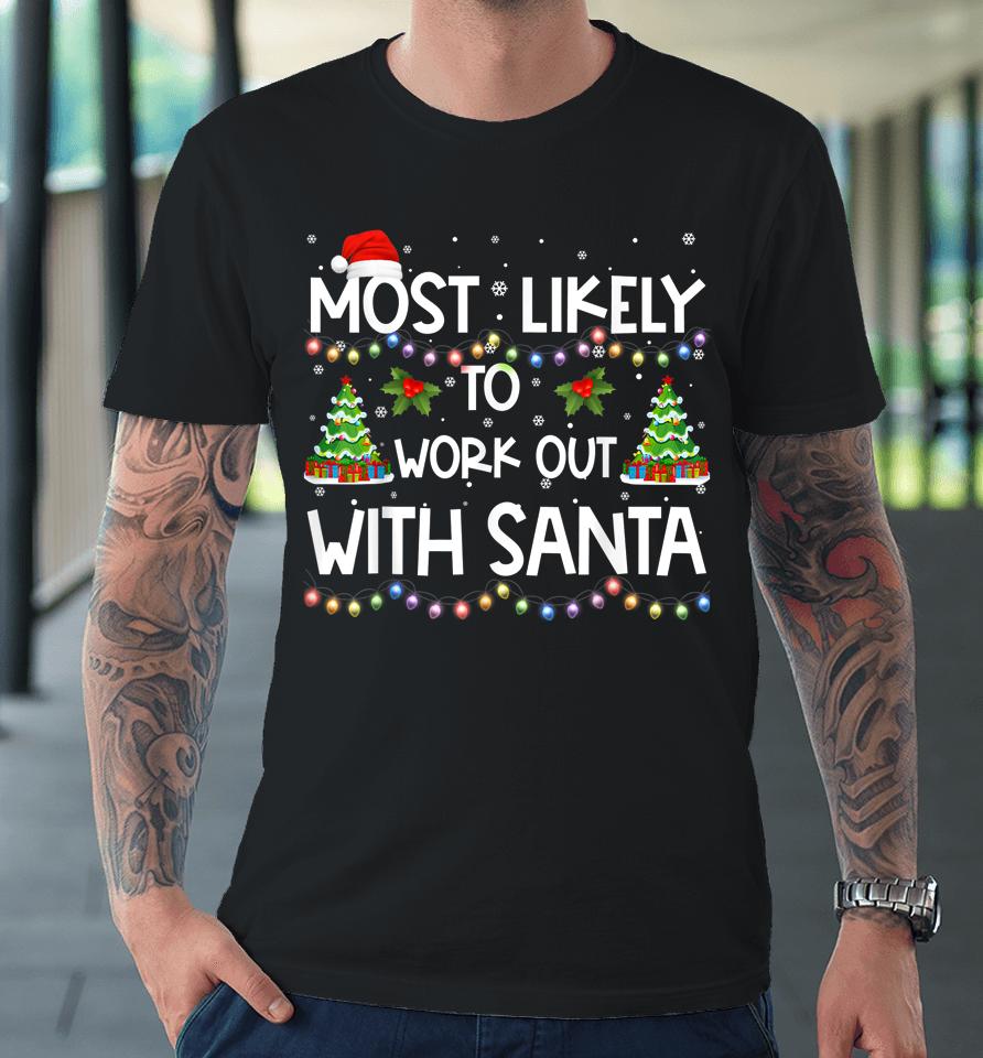 Most Likely To Work Out With Santa Family Christmas Holiday Premium T-Shirt