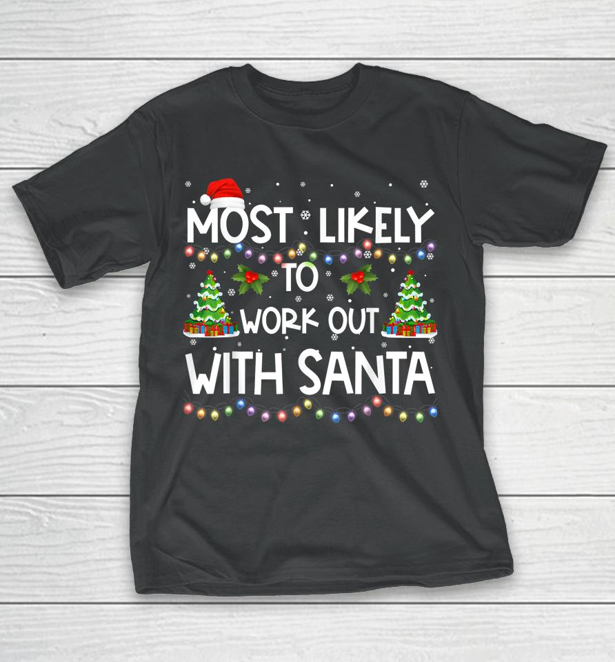 Most Likely To Work Out With Santa Family Christmas Holiday T-Shirt