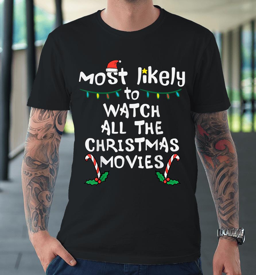 Most Likely Watch Christmas Movie Xmas Family Matching Women Premium T-Shirt