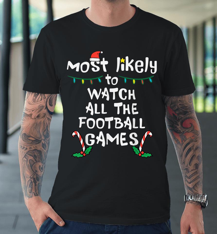 Most Likely Watch Football Christmas Xmas Family Matching Premium T-Shirt