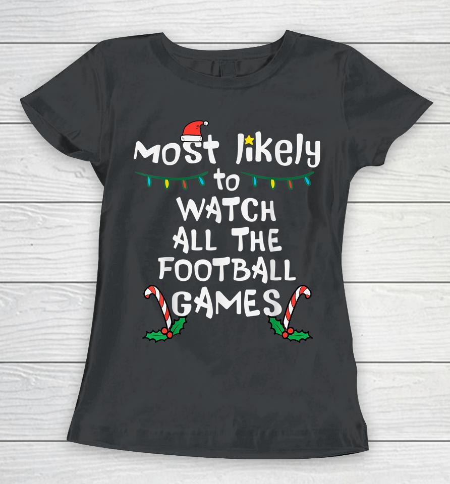 Most Likely Watch Football Christmas Xmas Family Matching Women T-Shirt