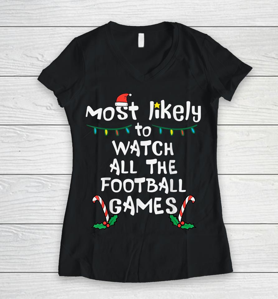 Most Likely Watch Football Christmas Xmas Family Matching Women V-Neck T-Shirt