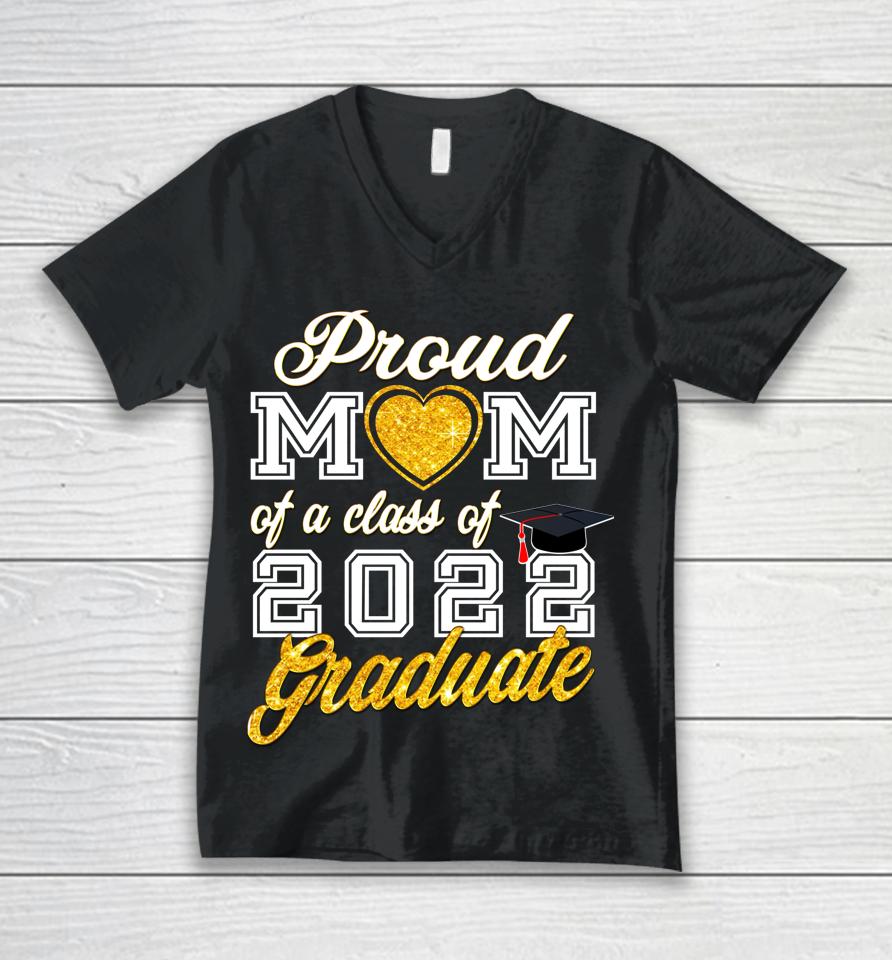 Mother Of Graduate Proud Mom Of A Class Of 2022 Graduate Unisex V-Neck T-Shirt