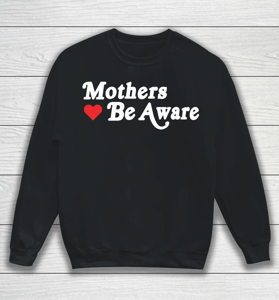 Mothers Be Aware Sweatshirt