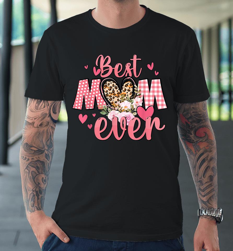 Mothers Day Best Mom Ever From Daughter Son Mom Kids Grandma Premium T-Shirt