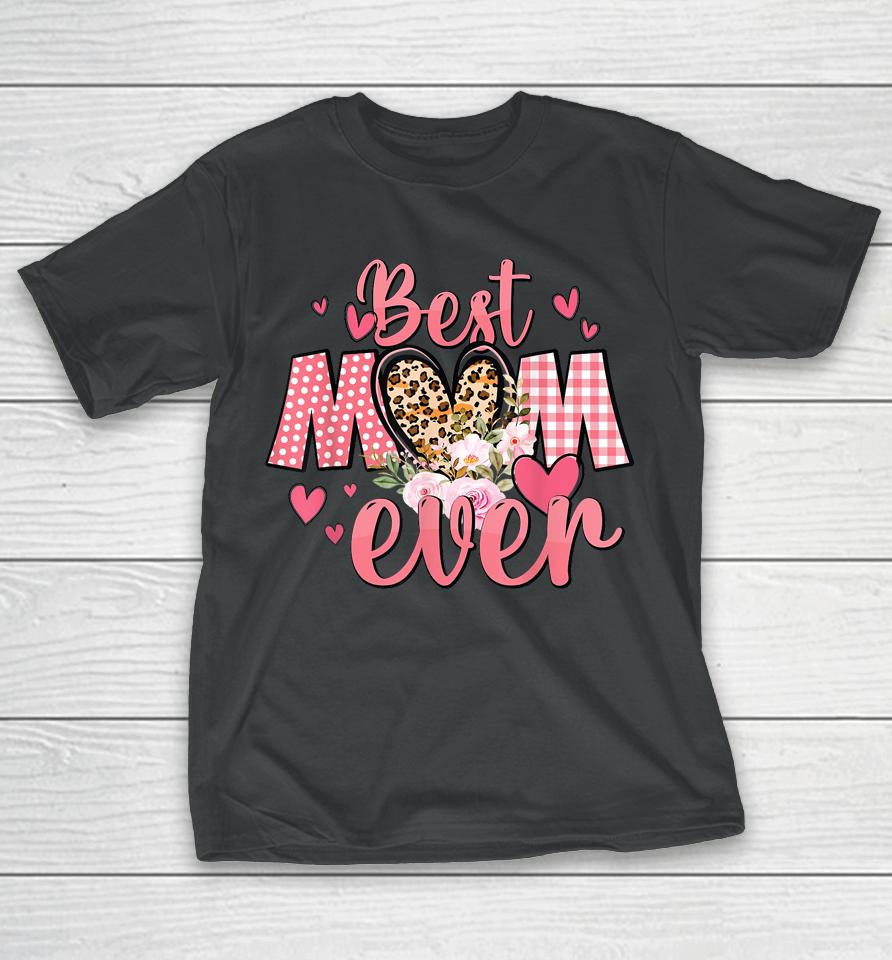 Mothers Day Best Mom Ever From Daughter Son Mom Kids Grandma T-Shirt