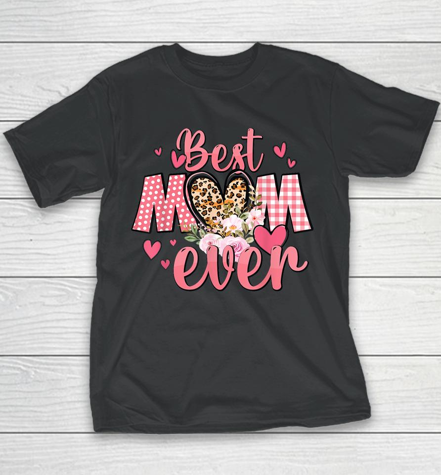 Mothers Day Best Mom Ever From Daughter Son Mom Kids Grandma Youth T-Shirt