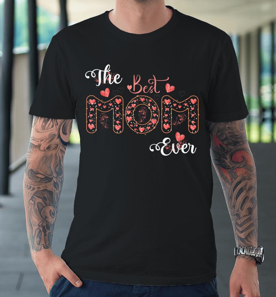Mothers Day Best Mom Ever From Daughter Son Mom Kids Premium T-Shirt