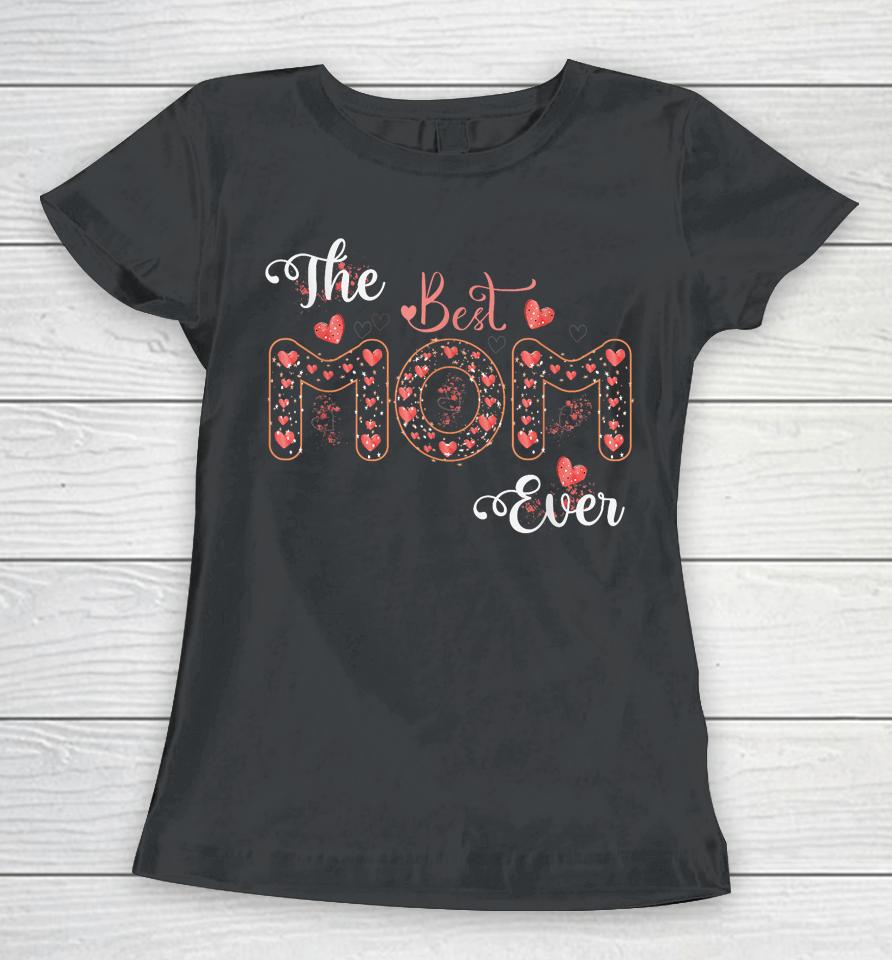 Mothers Day Best Mom Ever From Daughter Son Mom Kids Women T-Shirt