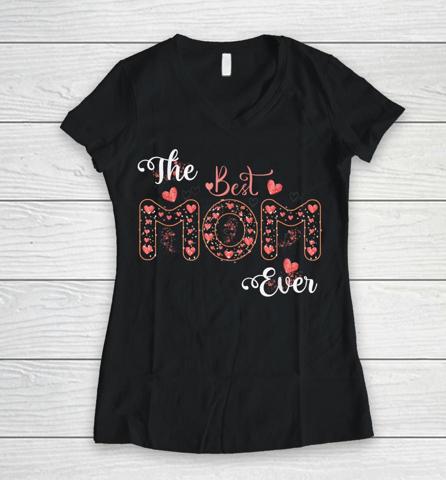 Mothers Day Best Mom Ever From Daughter Son Mom Kids Women V-Neck T-Shirt