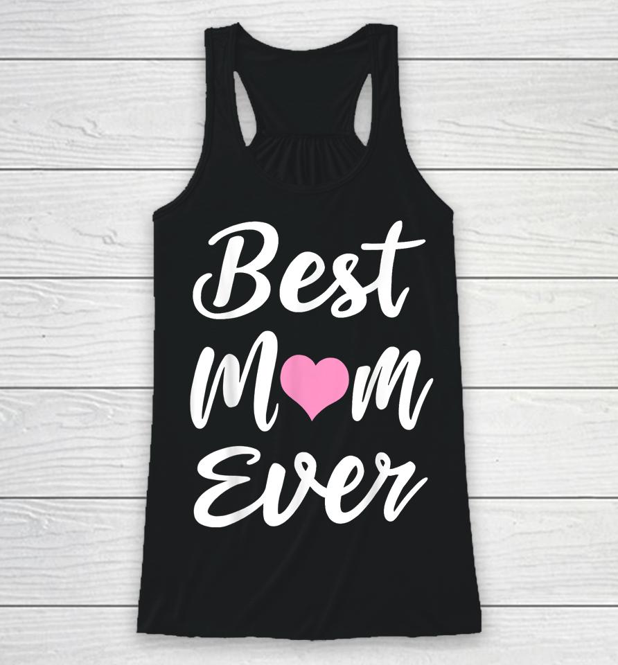 Mothers Day Best Mom Ever Gifts From Daughter Son Mom Kids Racerback Tank