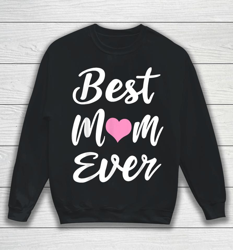 Mothers Day Best Mom Ever Gifts From Daughter Son Mom Kids Sweatshirt