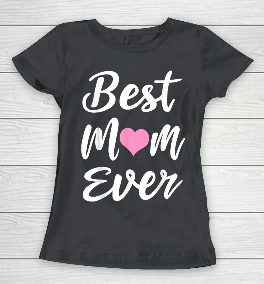 Mothers Day Best Mom Ever Gifts From Daughter Son Mom Kids Women T-Shirt