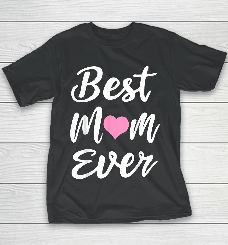 Mothers Day Best Mom Ever Gifts From Daughter Son Mom Kids Youth T-Shirt