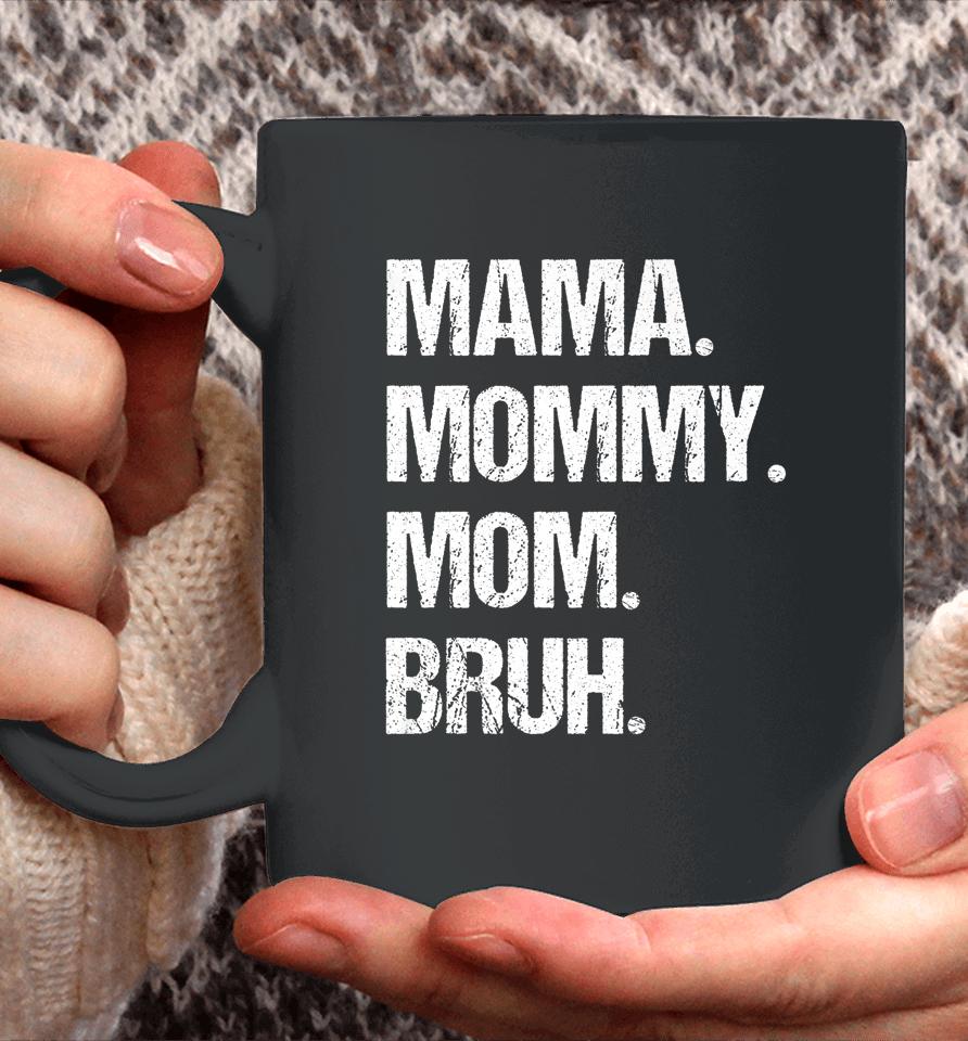 Mother's Day Mama Mommy Mom Bruh Coffee Mug
