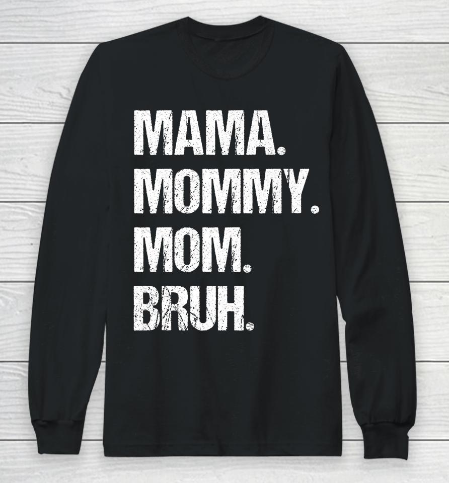 Mother's Day Mama Mommy Mom Bruh Long Sleeve T-Shirt