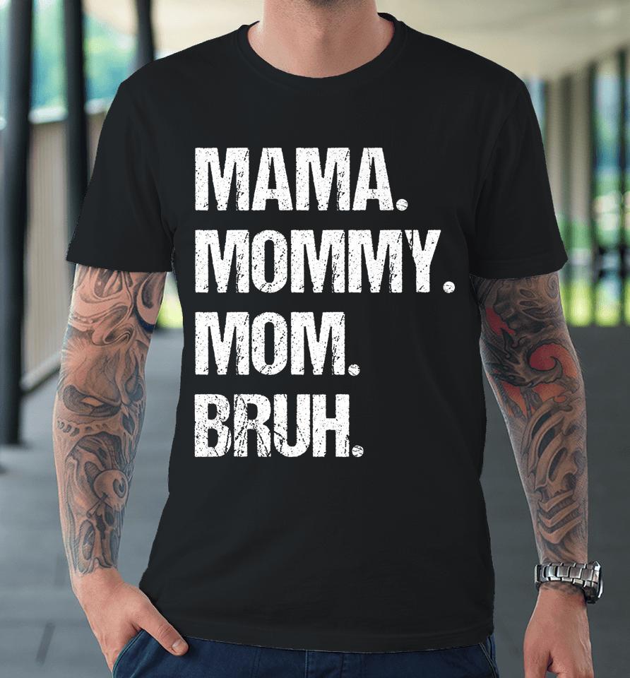 Mother's Day Mama Mommy Mom Bruh Premium T-Shirt