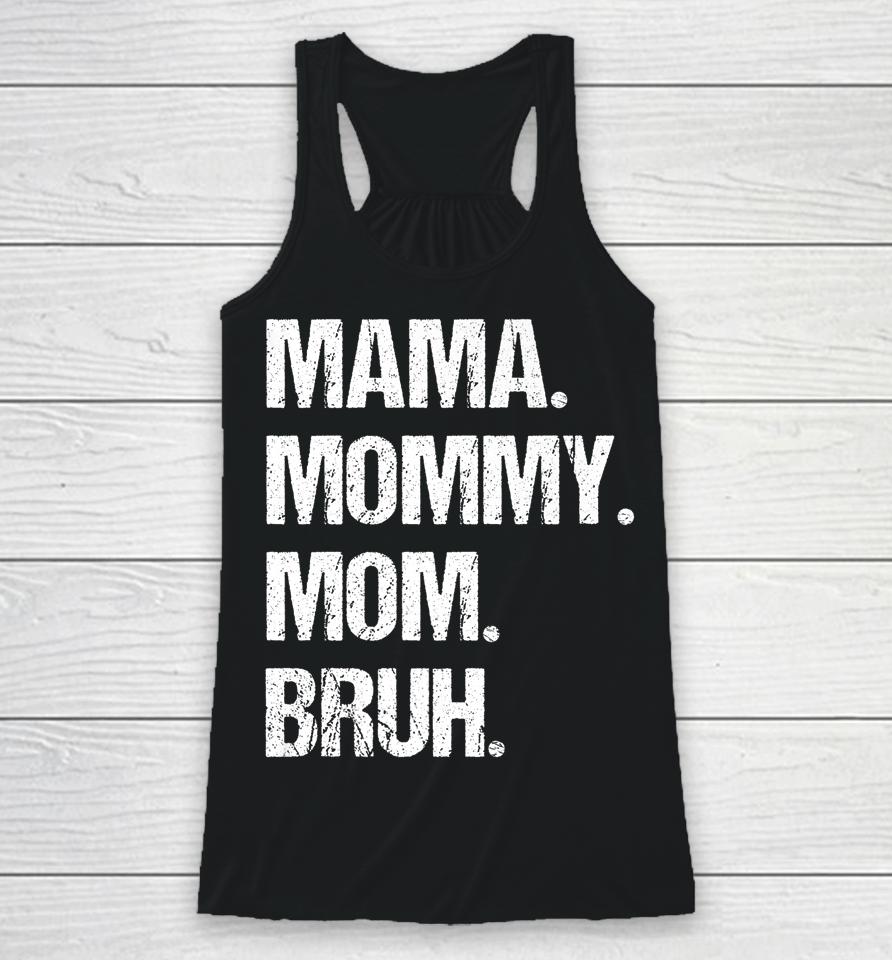 Mother's Day Mama Mommy Mom Bruh Racerback Tank