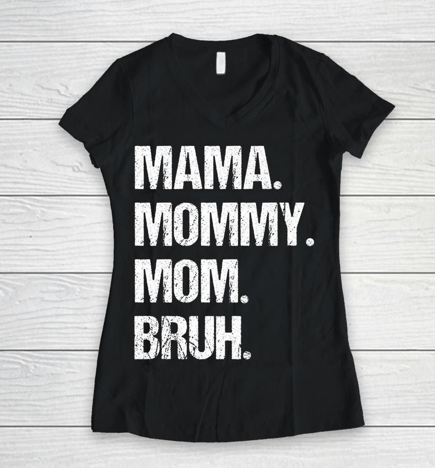 Mother's Day Mama Mommy Mom Bruh Women V-Neck T-Shirt