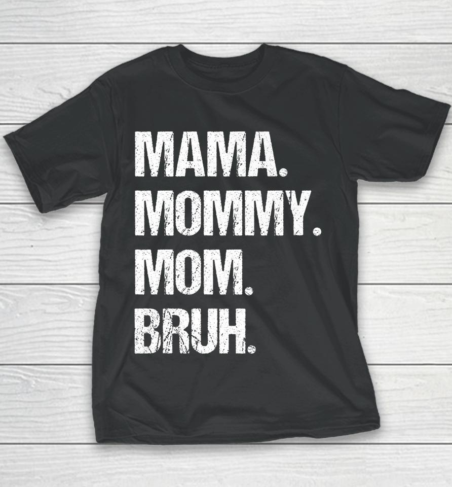 Mother's Day Mama Mommy Mom Bruh Youth T-Shirt