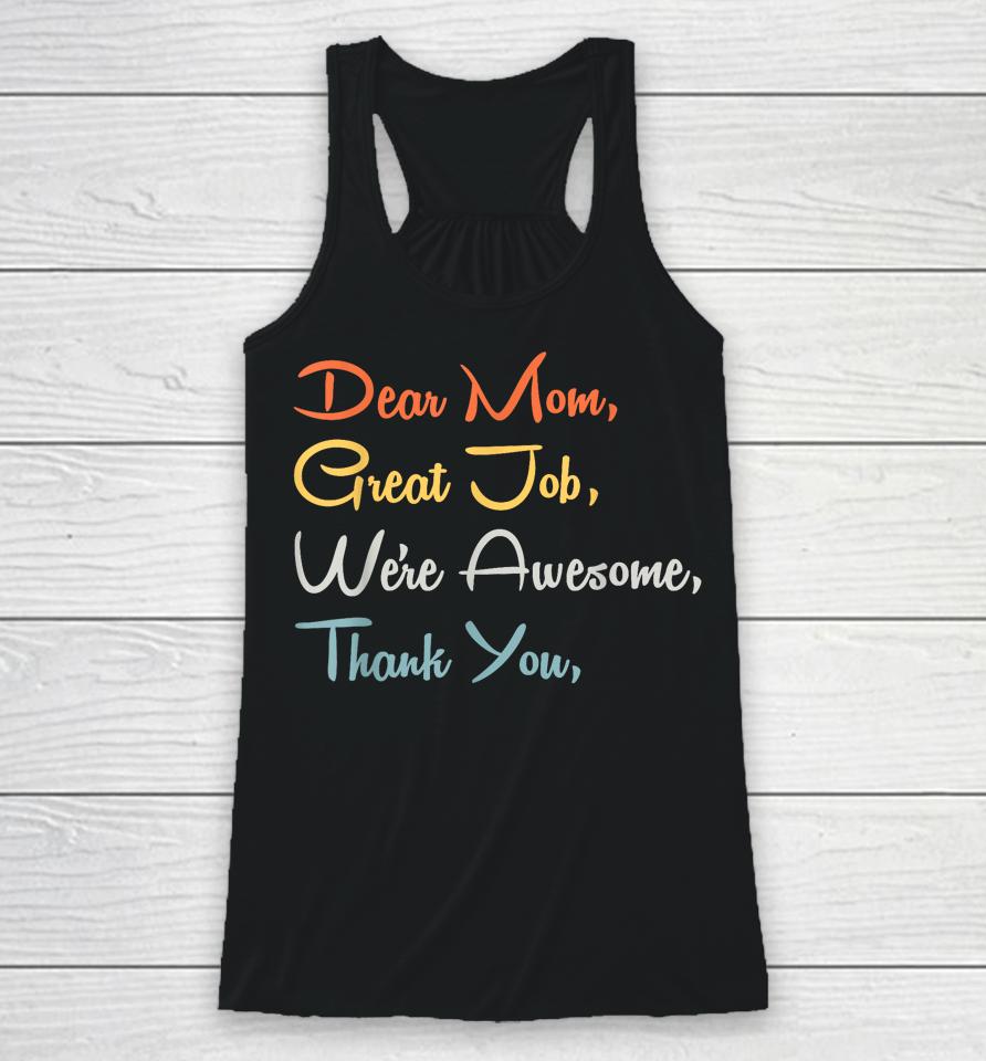 Mothers Day Tee - Dear Mom Great Job We're Awesome Thank You Racerback Tank
