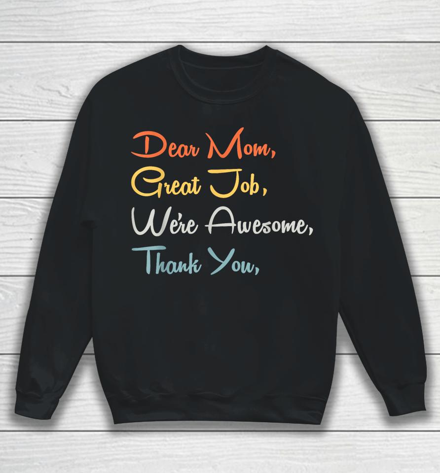 Mothers Day Tee - Dear Mom Great Job We're Awesome Thank You Sweatshirt