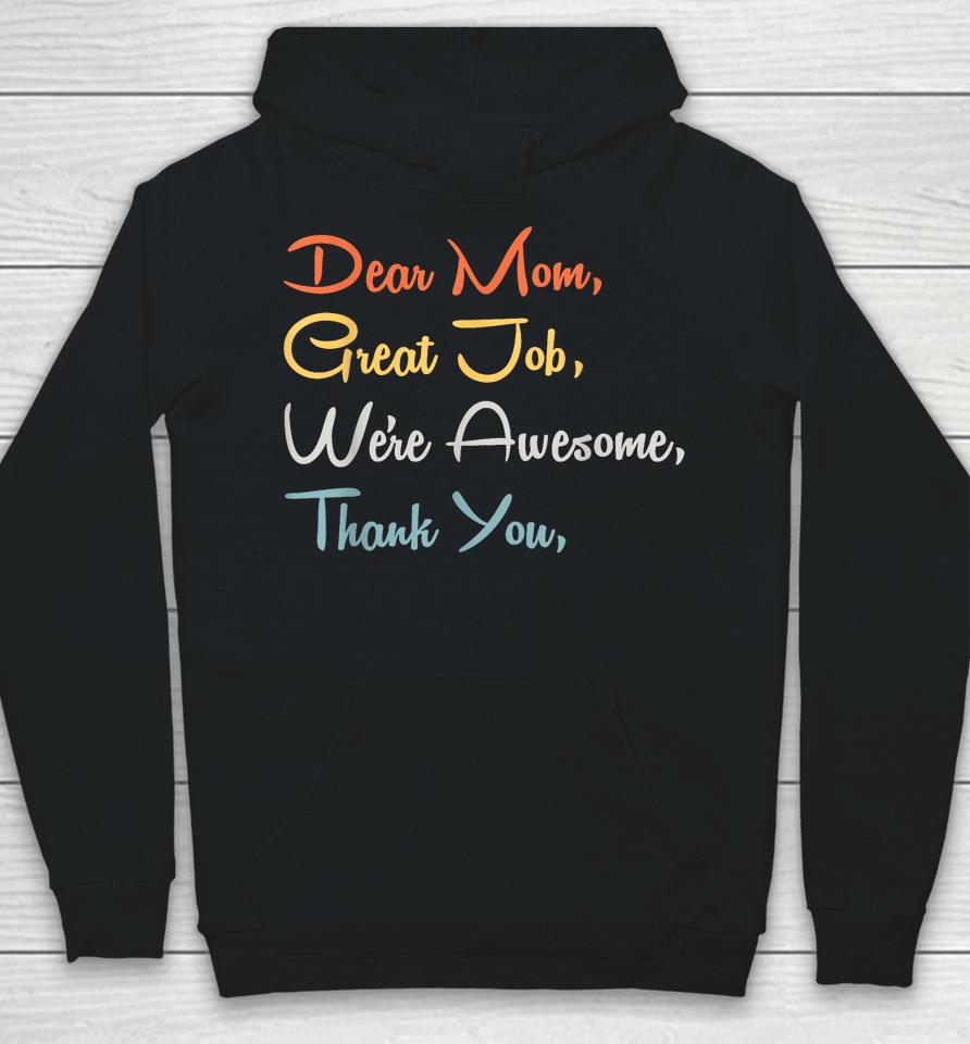 Mothers Day Tee - Dear Mom Great Job We're Awesome Thank You Hoodie