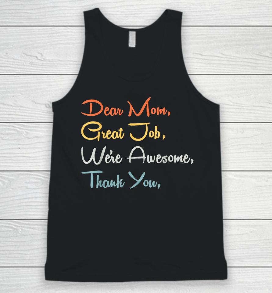 Mothers Day Tee - Dear Mom Great Job We're Awesome Thank You Unisex Tank Top