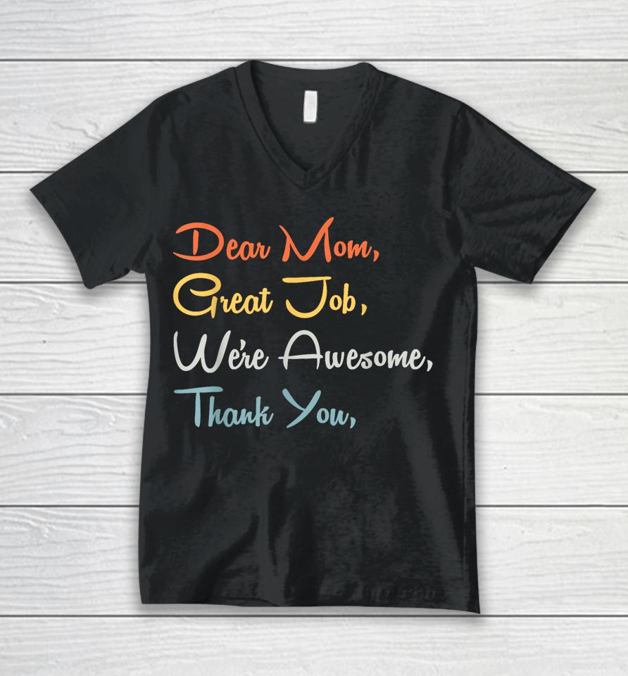 Mothers Day Tee - Dear Mom Great Job We're Awesome Thank You Unisex V-Neck T-Shirt