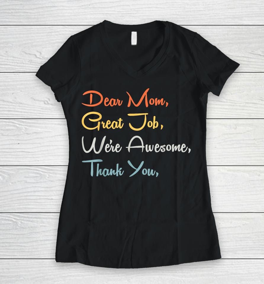 Mothers Day Tee - Dear Mom Great Job We're Awesome Thank You Women V-Neck T-Shirt