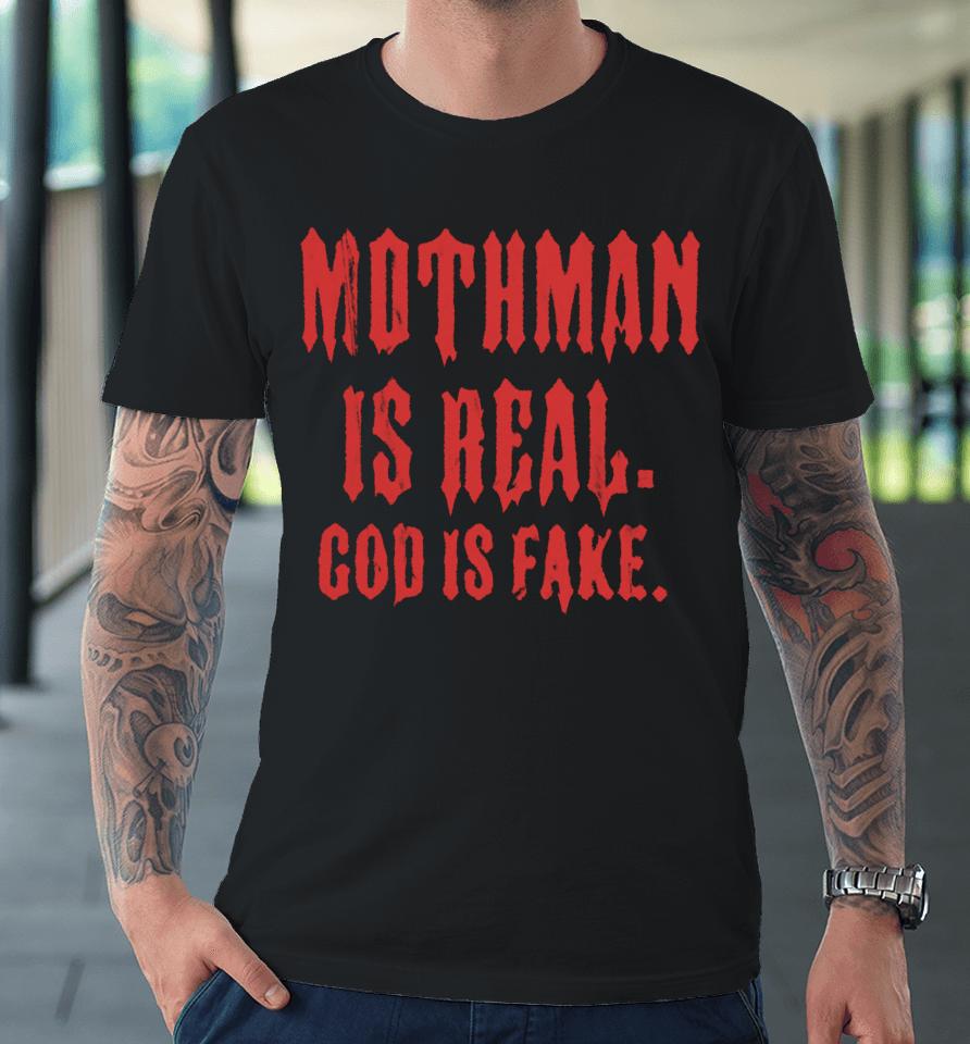 Mothman Is Real God Is Fake Premium T-Shirt