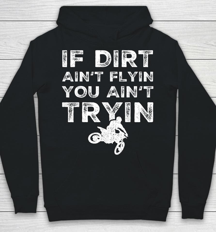 Motocross If Dirt Ain't Flying You Ain't Tryin Hoodie