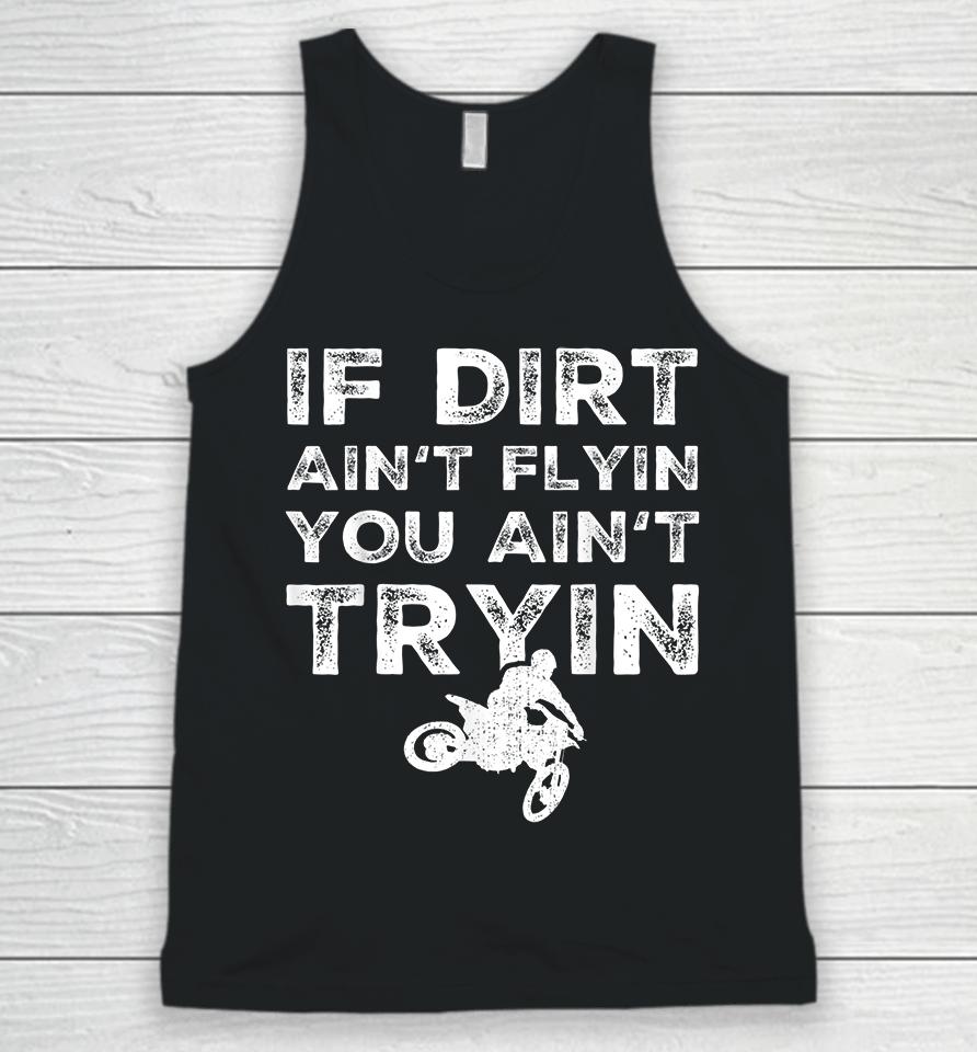 Motocross If Dirt Ain't Flying You Ain't Tryin Unisex Tank Top
