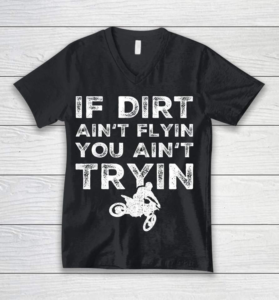 Motocross If Dirt Ain't Flying You Ain't Tryin Unisex V-Neck T-Shirt